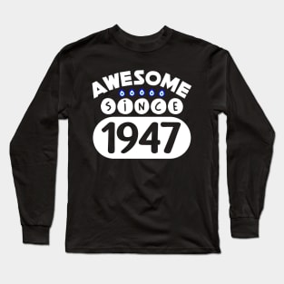 Awesome Since 1947 Long Sleeve T-Shirt